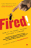 Fired! : Tales of the Canned, Canceled, Downsized, and Dismissed