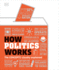 How Politics Works (Dk How Stuff Works)