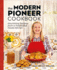 The Modern Pioneer Cookbook: Nourishing Recipes From a Traditional Foods Kitchen