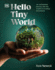 Hello Tiny World: an Enchanting Journey Into the World of Creating Terrariums