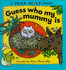 Peep-Hole Books: Guess Who My Mummy is (Peep-Hole Books)