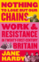 Nothing to Lose But Our Chains-Work and Resistance in Twenty-First-Century Britain