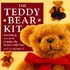 The Teddy Bear Kit: Everything You Need to Make the Perfect Teddy Bear/Includes Color Book Containing Patterns and Step-By-Step Instructions