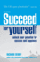 Succeed for Yourself: Unlock Your Potential for Success and Happiness