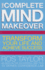 The Complete Mind Makeover: Transform Your Life and Achieve Success