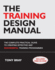 The Training Design Manual: the Complete Practical Guide to Creating Effective and Successful Training Programmes With Cdrom