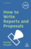 How to Write Reports and Proposals (Creating Success, 16)