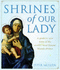 Shrines of Our Lady: a Guide to Over Fifty of the World's Most Famous Marian Shrines