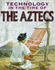 The Aztecs (Technology in the Time of...)