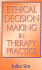 Ethical Decision Making in Therapy Practice