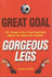 Great Goal Gorgeous Legs