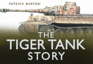 The Tiger Tank Story (Story (History Press)) (Story of)