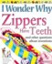 I Wonder Why Zippers Have Teeth: and Other Questions About Inventions