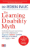 The Learning Disability Myth-Uk Ediiton: Understanding and Overcoming Your Child's Diagnosis of Dyspraxia, Dyslexia, Tourette's Syndrome of Childhood, Add, Adhd Or Ocd