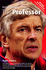 The Professor: Arsne Wenger: Arsene Wenger at Arsenal