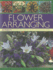Flower Arranging: 290 Projects for Fresh and Dried Bouquets, Garlands and Posies