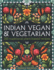 Indian Vegan & Vegetarian: 200 Traditional Plant-Based Recipes