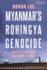 Myanmars Rohingya Genocide: Identity, History and Hate Speech