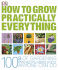 How to Grow Practically Everything