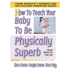 How to Teach Your Baby to Be Physically Superb: Birth to Age Six (More Gentle Revolution)
