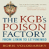 Kgb's Poison Factory: From Lenin to Litvinenko