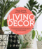Living Decor: Plants, Potting and Diy Projects-Botanical Styling With Fiddle-Leaf Figs, Monsteras, Air Plants, Succulents, Ferns,