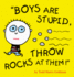 Boys Are Stupid, Throw Rocks at Them