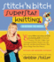 Stitch 'N Bitch Superstar Knitting: Go Beyond the Basics [With 41 Patterns]