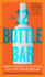 The 12 Bottle Bar: Make Hundreds of Cocktails with Just Twelve Bottles