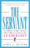 The Servant: a Simple Story About the True Essence of Leadership