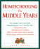 Homeschooling: the Middle Years: Your Complete Guide to Successfully Homeschooling the 8-to 12-Year-Old Child