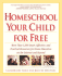Homeschool Your Child for Free: More Than 1, 200 Smart, Effective, and Practical Resources for Home Education on the Internet and Beyond