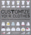 Customize Your Clothes: a Head-to-Toe Guide to Reinventing Your Wardrobe