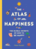 The Atlas of Happiness: the Global Secrets of How to Be Happy