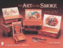 Art of the Smoke a Pictorial History of Cigar Box Labels