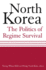 North Korea: the Politics of Regime Survival: the Politics of Regime Survival