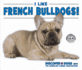 I Like French Bulldogs! (Discover Dogs With the American Canine Association)