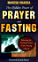 The Hidden Power of Prayer and Fasting: Releasing the Awesome Power of the Praying Church