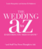 The Wedding a to Z: Everything You Need to Know...and Stuff You Never Thought to Ask