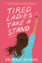 Tired Ladies Take a Stand: a Novel