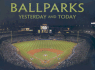 Ballparks: Yesterday and Today