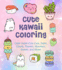 Cute Kawaii Coloring: Color Super-Cute Cats, Sushi, Clouds, Flowers, Monsters, Sweets, and More! (Volume 11) (Creative Coloring, 11)
