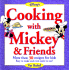 Cooking With Mickey & Friends: More Than 30 Recipes for Kids Easy to Make and Even Easier to Eat!