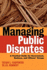 Managing Public Disputes: a Practical Guide for Professionals in Government, Business and Citizen's Groups