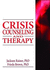 Crisis Counseling and Therapy (Haworth Series in Clinical Psychotherapy)