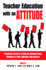 Teacher Education With an Attitude