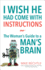 I Wish He Had Come With Instructions: the Woman's Guide to a Man's Brain