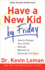 Have a New Kid By Friday: How to Change Your Child's Attitude, Behavior & Character in 5 Days