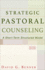 Strategic Pastoral Counseling: a Short-Term Structured Model-Second Edition