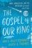 The Gospel of Our King: Bible, Worldview, and the Mission of Every Christian